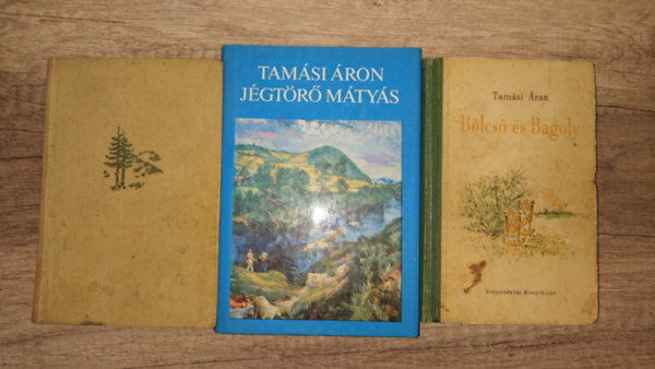 Tamási Áron - 3 kötet Tamási Árontól: Bölcső és Bagoly, Jégtörő Mátyás, Ábel a rengetegben