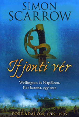 Simon Scarrow - Ifjonti vr - Forradalom, 1769-1795