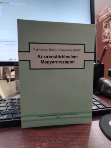 Kapronczay K�roly Kapronczay Katalin - Az orvost�rt�nelem Magyarorsz�gon