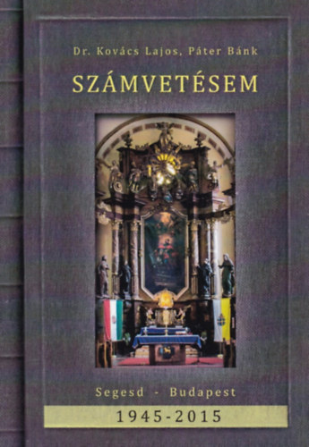 Dr. Pter Bnk Kovcs Lajos - Szmvetseim - Segesd-Budapest - 1945-2015