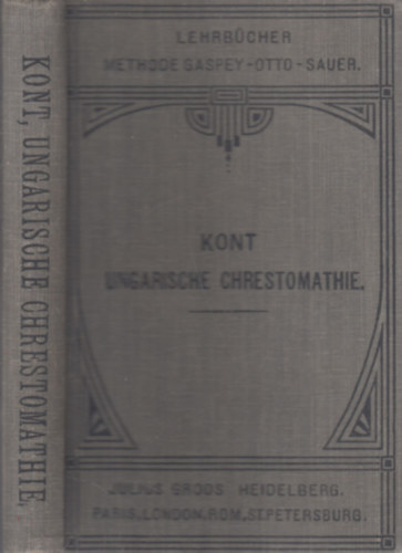 Dr. I. Kont - Ungarische Chrestomathie (Eine Blumenlese aus den Schriftstellern vom Ende des achtzehnten Jahrhunderts bis auf die Gegenwart)