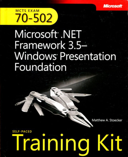 Matthew A. Stoecker - MCTS Self-Paced Training Kit (Exam 70-502): Microsoft(R) .NET Framework 3.5 Windows(R) Presentation Foundation