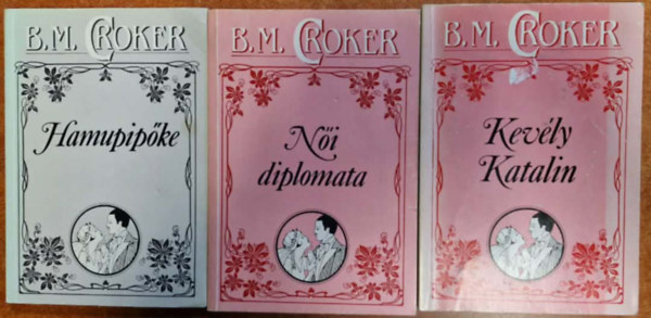 Croker B. M. - 3db Croker romantikus k�tet: Hamupip�ke,N�i diplomata,Kev�ly Katalin