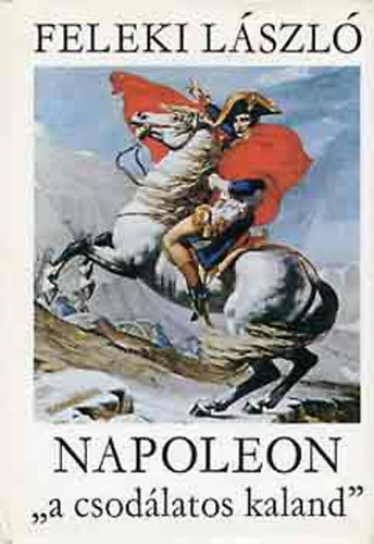 Feleki Lszl - napoleon a csodlatos kaland I.
