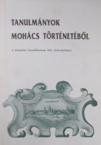 dor Imre - Tanulmnyok Mohcs trtnetbl (A telepls fennllsnak 900. vforduljra)