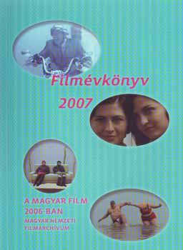 Löwensohn Enikő (szerk.) - Filmévkönyv 2007 - A magyar film 2006-ban