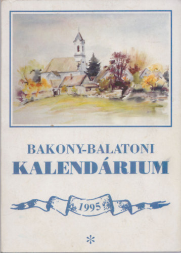 Varga B�la  (szerk.) - Bakony-balatoni kalend�rium 1995