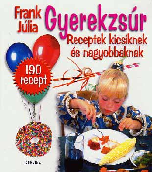 Frank Jlia - Gyerekzsr - receptek kicsiknek s nagyobbaknak