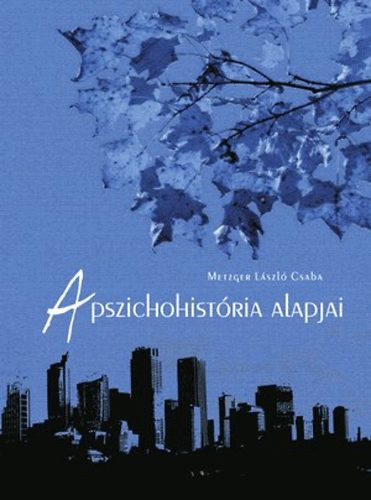 Metzger Lszl Csaba - A pszichohistria alapjai