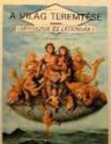 Lilliput Kiadó - A világ teremtése (Mítoszok és legendák)