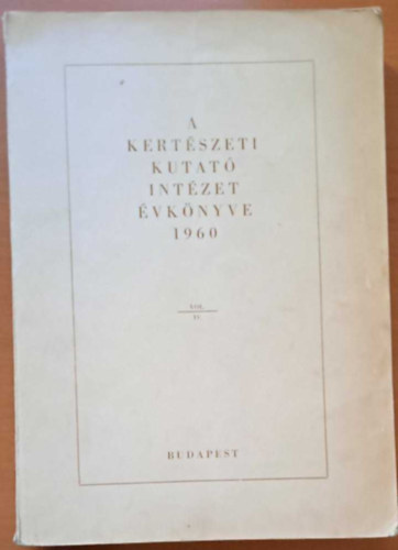 dr. Elek L�szl�  (Szerk.) - A Kert�szeti Kutat� Int�zet �vk�nyve 1960 Vol. IV.