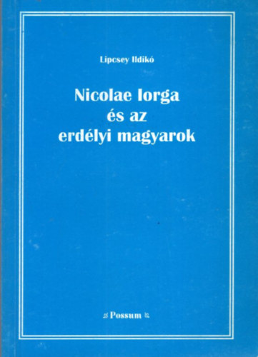 Lipcsey Ildik - Nicolae Iorga s az erdlyi magyarok