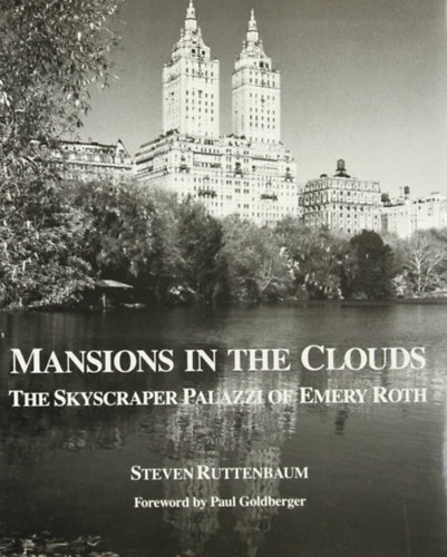 Steven Ruttenbaum - Mansions in the Clouds: The Skyscraper Palazzi of Emery Roth