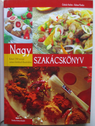 Gabula Andr�s; Halmos Monika - Nagy szak�csk�nyv - K�zel 250 recept sz�nes fot�kkal illusztr�lva