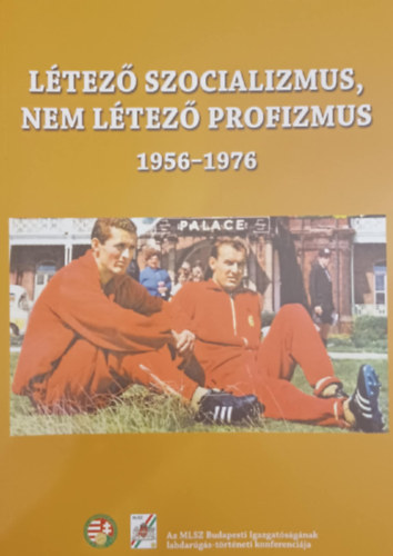 D�nes Tam�s - L�tez� szocializmus, nem l�tez� profizmus 1956-1976