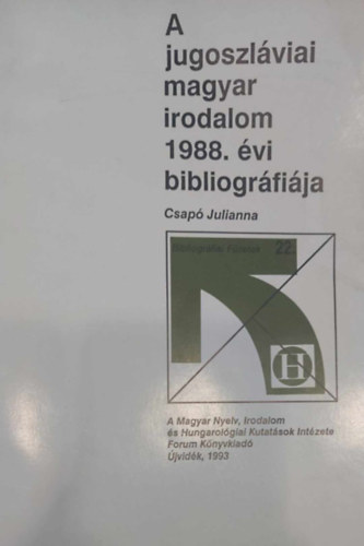 Csap Julianna - A jugoszlviai magyar irodalom 1988. vi bibliogrfija (Bibliogrfiai Fzetek 22.)