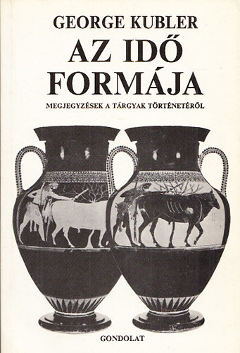 George Kubler - Az id� form�ja - Megjegyz�sek a t�rgyak t�rt�net�r�l