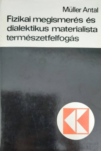 M�ller Antal - Fizikai megismer�s �s dialektikus materialista term�szetfelfog�s