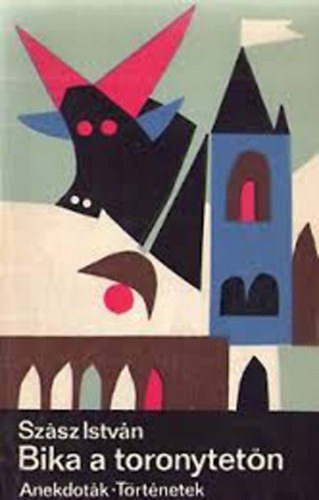Szász István - Bika a toronytetőn (Anekdoták, történetek)