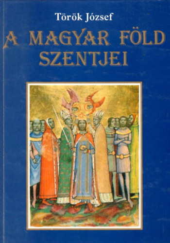 Török József - A magyar föld szentjei