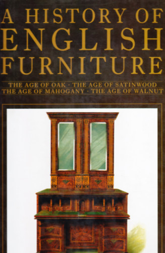 Percy MacQuoid - A History of English Furniture - The Age of Oak / The Age of Satinwood / The Age of Mahogany / The Age of Walnut