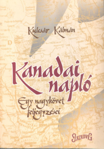 Kulcsár Kálmán - Kanadai napló - Egy nagykövet feljegyzései