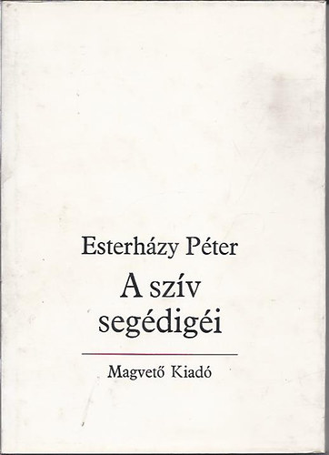 Esterházy Péter - A szív segédigéi - BEVEZETÉS A SZÉPIRODALOMBA ELŐSZÓ