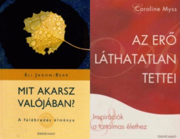 Dr. Eli Jaxon-Bear Caroline Myss - 2 db spirituális kötet: Az erő láthatatlan tettei + Mit akarsz valójában? - A felébredés élménye