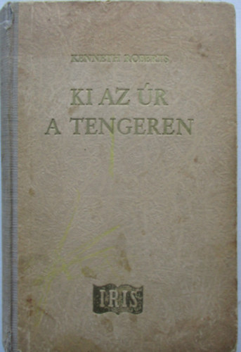 Kenneth Roberts - Ki az �r a tengeren?