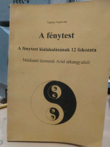 Tashira Tachi-ren - A fénytest. A fénytest kialakulásának 12 fokozata. Médiumi üzenetek...