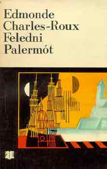 Edmonde Charles-Roux - Feledni Palerm�t