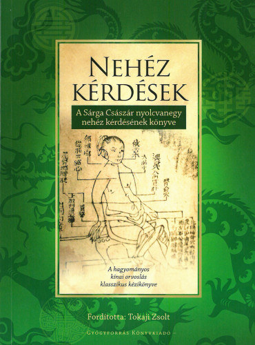 Tokaji Zsolt  (ford.) - Nehz krdsek: A Srga Csszr nyolcvanegy nehz krdsnek knyve - A hagyomnyos knai orvosls klasszikus kziknyve