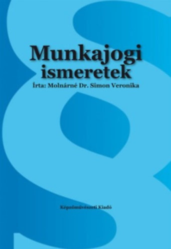 Molnrn Dr. Simon Veronika - Munkajogi ismeretek