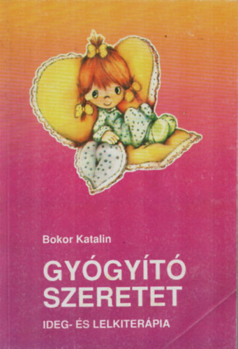 Bokor Katalin - Gyógyító szeretet (ideg- és lelkiterápia)