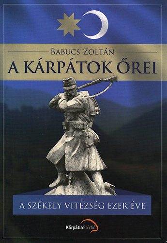 Babucs Zoltn - A Krptok rei - A szkely vitzsg ezer ve