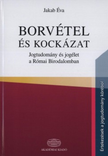 Jakab va - Borvtel s kockzat - Jogtudomny s joglet a Rmai Birodalomban