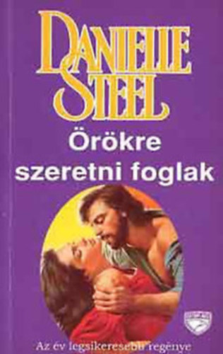 Danielle Steel - �r�kre szeretni foglak+Er�sebb a szerelemn�l+Palomino+Keresztutak+Egyszer az �letben+Sz�vdobban�s+A sors kereke+Megv�lt� szerelem (8 k�tet)