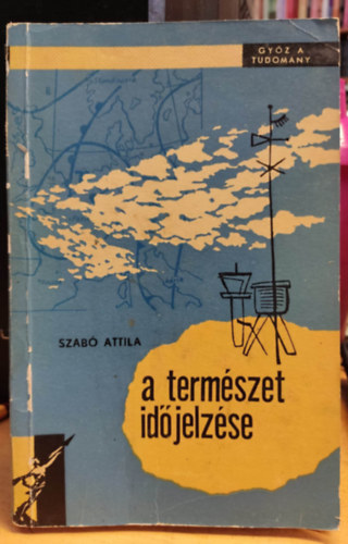 ifj. Szab T. Attila  (szerk.) - A termszet idjelzse - Gyz a tudomny
