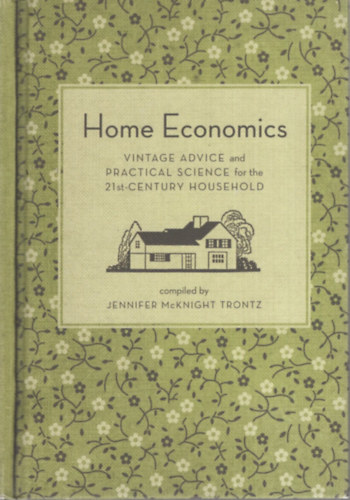 Jennifer Mcknight Trontz - Home Economics - Vintage advice and practical science for the 21st-century household