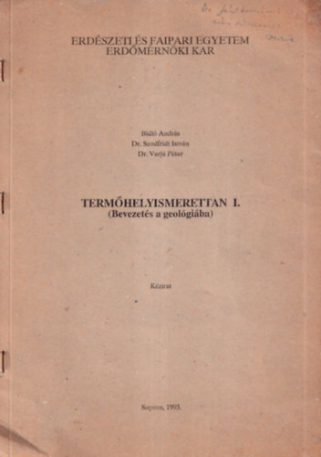 Dr. Szodfridt Istv�n, Dr. Varj� P�ter Bidl� Andr�s - Term�helyismerettan I. (Bevezet�s a geol�gi�ba) (k�zirat)