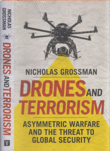 Nicholas Grossman - Drones and Terrorism - Asymmetric Warfare and the Threat to Global Security