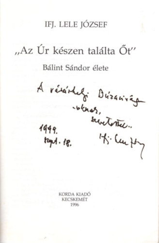 ifj. Lele J�zsef - Az �r k�szen tal�lta �t (B�lint S�ndor �lete) - Dedik�lt