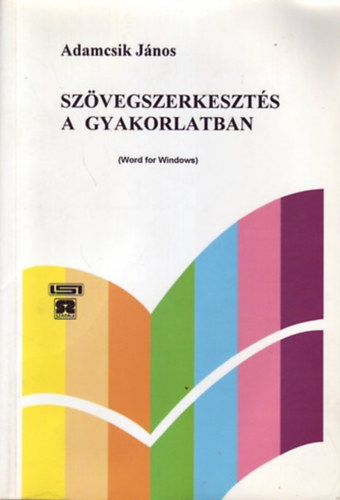 Adamcsik Jnos - Szvegszerkeszts a gyakorlatban (Word for Windows)