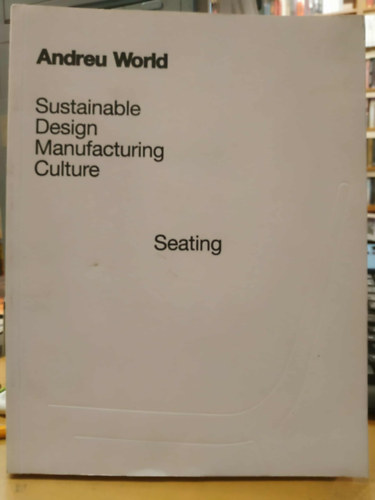 Andreu World - Sustainable Design Manufacturing Culture - Seating (Fenntarthat tervezs s gyrtsi kultra - lhelyek)