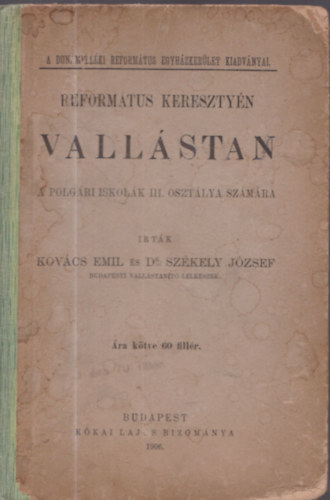 Dr. Székely József Kovács Emil (szerk.) - Református keresztyén vallástan