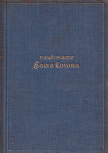 Harsnyi Zsolt - Sacra Corona (A Magyar Szent Korona regnye)