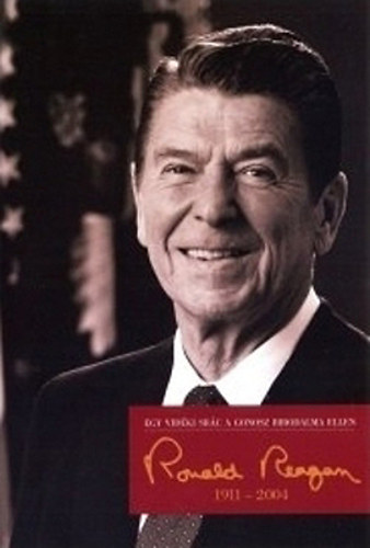 Schmidt Mria  (szerk.) - Egy vidki src a gonosz birodalma ellen - Ronald Reagan (1911-2004)