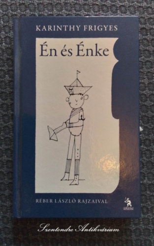 Hegyv�ri Franciska  Karinthy Frigyes (szerk.), R�ber L�szl� (ill.) - �n �s �nke - R�ber L�szl� illusztr�ci�ival - Ulpius 2011-es kiad�s (saj�t k�ppel! szent. antikv.)