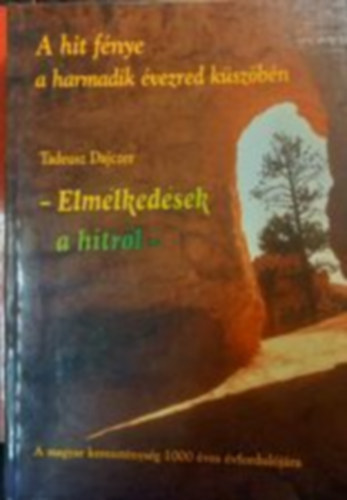 Tadeusz Dajczer - A hit fnye a harmadik vezred kszbn: Elmlkedsek a hitrl