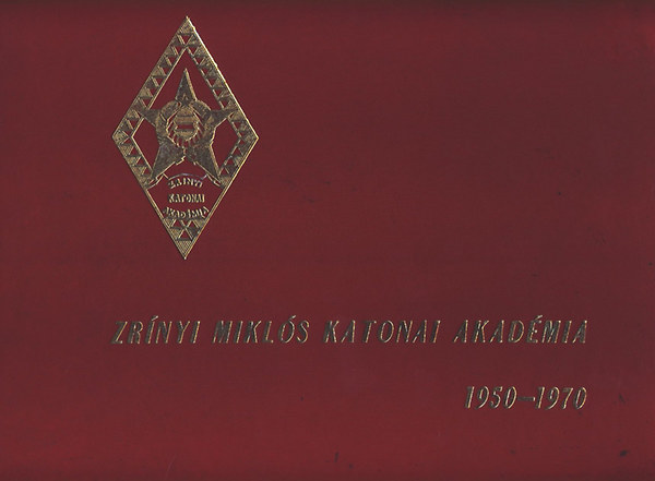 Dr. �lvedi Ign�c  (szerk.) - Zr�nyi Mikl�s Katonai Akad�mia 1950-1970. (n�vresz�l�)